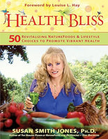 Health Bliss: 50 Revitalizing Naturefoods & Lifestyle Choices to Promote Vibrant Health - Susan Smith Jones