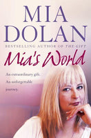 Mia's World An Extraordinary Gift. an Unforgettable Journey Mia Dolan