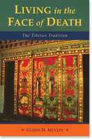 Living in the Face of Death: The Tibetan Tradition - Glenn H. Mullin