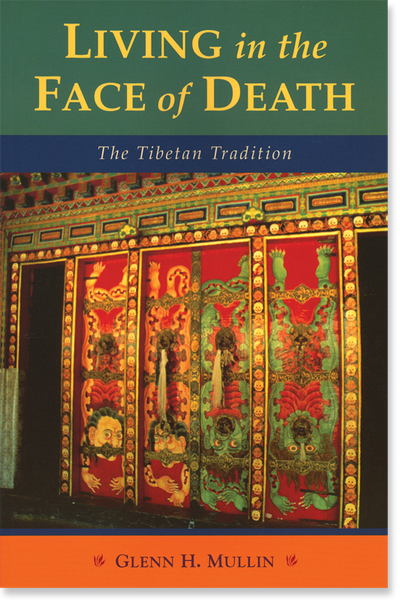 Living in the Face of Death: The Tibetan Tradition - Glenn H. Mullin