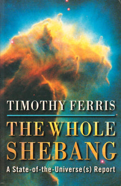 The Whole Shebang - A State-of-the-universe(s) Report Timothy Ferris