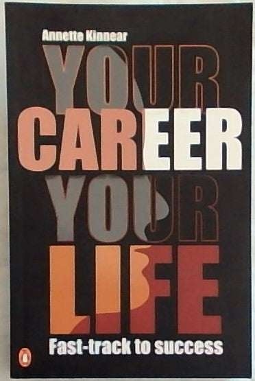 Your Career Your Life: Fast-track to Success - Annette Kinnear