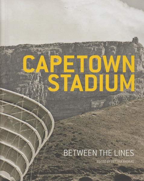 Cape Town stadium between the lines Bettina Andrag (SCARCE)