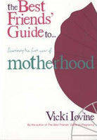 The Best Friends' Guide to Surviving the First Year of Motherhood - Vicki Iovine