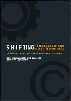 Shifting Understandings of Skills in South Africa Overcoming the Historical Imprint of a Low Skills Regime Simon A. McGrath