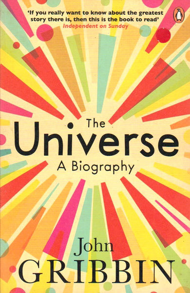 The Universe: A Biography John Gribbin