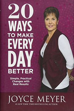 20 Ways to Make Every Day Better: Simple, Practical Changes with Real Results - Joyce Meyer