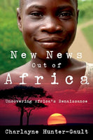 New News Out of Africa: Uncovering Africa's Renaissance - Charlayne Hunter-Gault