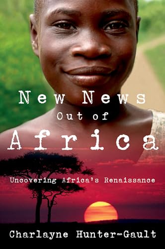 New News Out of Africa: Uncovering Africa's Renaissance - Charlayne Hunter-Gault