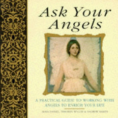 Ask Your Angels: A practical guide to working with angels to enrich your life Alma Daniel, Timothy Wyllie and Andrew Ramer