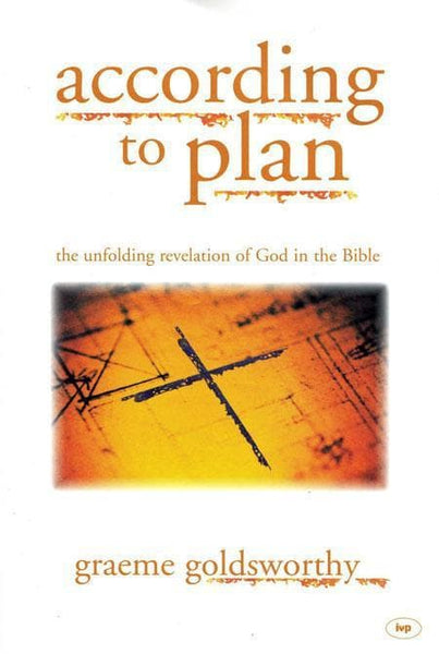 According to Plan: The Unfolding Revelation of God in the Bible - Graeme Goldsworthy