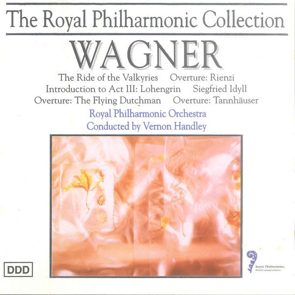 Wagner - Royal Philharmonic Orchestra conduced by Vernon Handley - The Ride Of The Valkyries / Overture: Rienzi / Introduction To Act III: Lohengrin