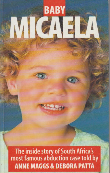 Baby Micaela The Inside Story of South Africa's Most Famous Abduction Case Anne Maggs