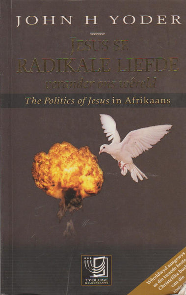 Jesus Se Radikale Liefde Verander Ons Wereld - John H Yoder