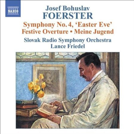 Josef Bohuslav Foerster / Slovak Radio Symphony Orchestra, Lance Friedel - Symphony No. 4, 'Easter Eve'; Festive Overture; Meine Jugend