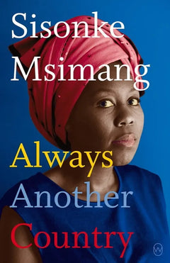 Always Another Country: A Memoir of Exile and Home - Sisonke Msimang