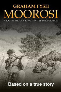 Moorosi: A South African King's Battle For Survival - Graham Fysh