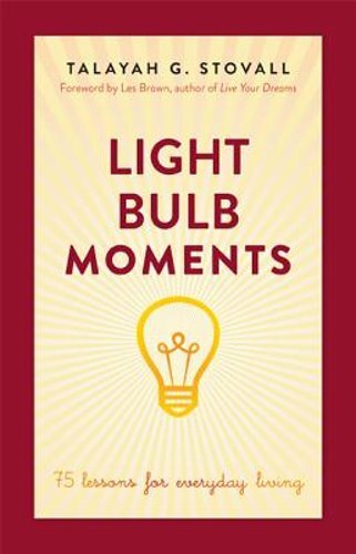 Light Bulb Moments: 75 Lessons for Everyday Living - Talayah G. Stovall