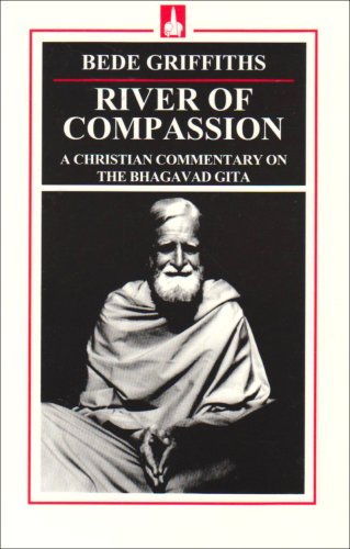 River of Compassion: A Christian Commentary on the Bhagavad Gita - Bede Griffiths