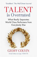 Talent Is Overrated: What Really Separates World-Class Performers from Everybody Else - Geoff Colvin