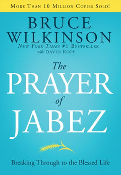 The Prayer of Jabez Breaking Through to the Blessed Life - Bruce Wilkinson