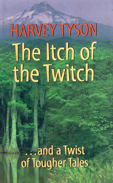The Itch of the Twitch: And a Twist of Tougher Tales - Harvey Tyson
