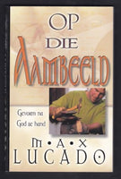 Op die aambeeld: gevorm na God se hand - Max Lucado