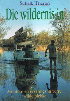 Die wildernis in: avonture en ervarings in verre, wilde plekke - Schalk Theron