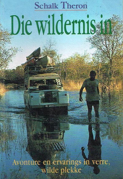 Die wildernis in: avonture en ervarings in verre, wilde plekke - Schalk Theron