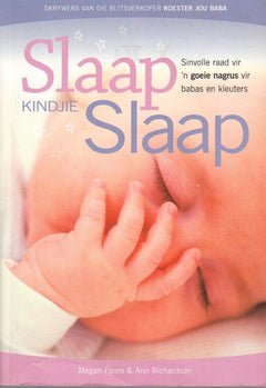 Slaap kindjie Slaap: Sinvolle raad vir 'n goeie nagrus vir babas en kleuters - Megan Faure & Ann Richardson