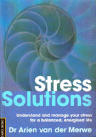 Stress Solutions Understand and Manage Your Stress for a Balanced, Energised Life Arien Van Der Merwe