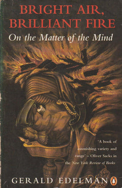 Bright Air, Brilliant Fire: On the Matter of the Mind Gerald M. Edelman