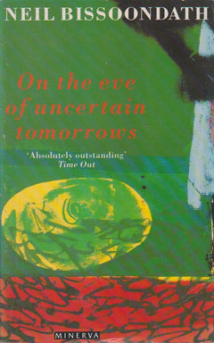 On the Eve of Uncertain Tomorrows Neil Bissoondath