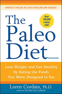 The Paleo Diet Lose Weight and Get Healthy by Eating the Foods You Were Designed to Eat - Loren Cordain