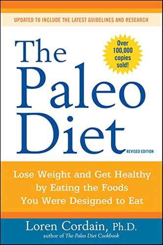 The Paleo Diet Lose Weight and Get Healthy by Eating the Foods You Were Designed to Eat - Loren Cordain