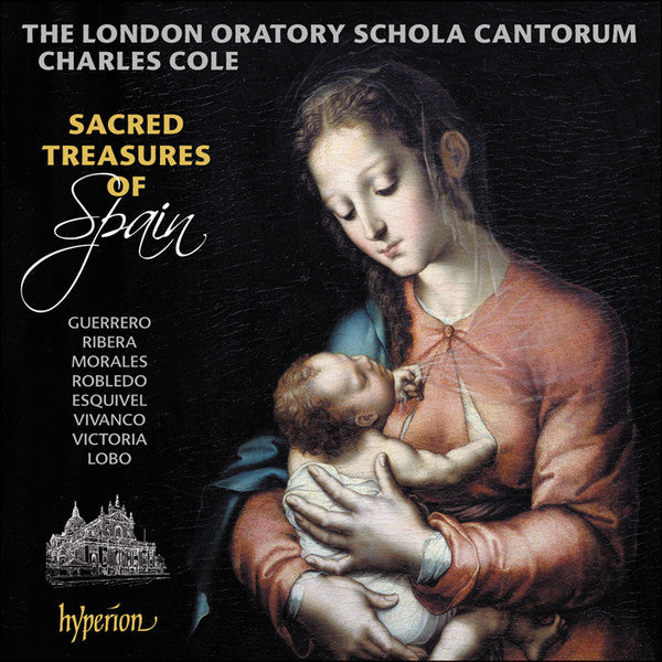 Guerrero, Ribera, Morales, Robledo, Esquivel, Vivanco, Victoria, Lobo - The London Oratory Schola Cantorum, Charles Cole - Sacred Treasures Of Spain