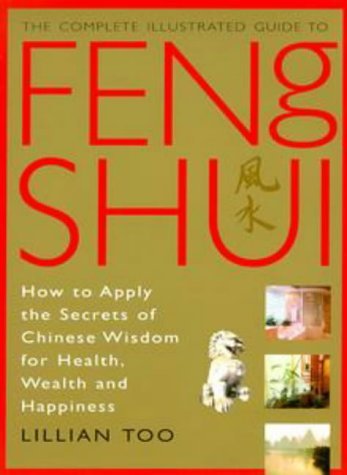 The Complete Illustrated Guide to Feng Shui - Lillian Too