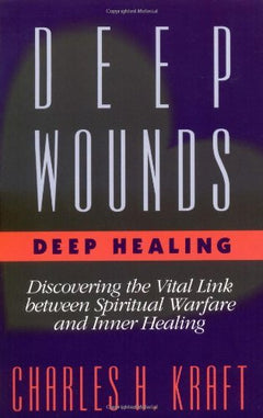 Deep Wounds, Deep Healing - Charles H. Kraft