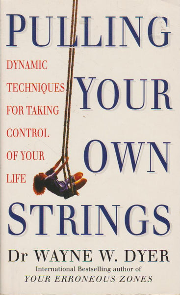 Pulling Your Own Strings - Wayne W. Dyer