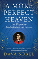 A More Perfect Heaven: How Copernicus Revolutionised the Cosmos - Dava Sobel