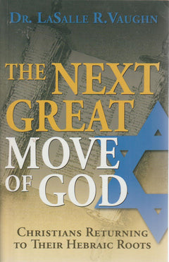 The Next Great Move of God: Christians Returning to Their Hebraic Roots - LaSalle R. Vaughn