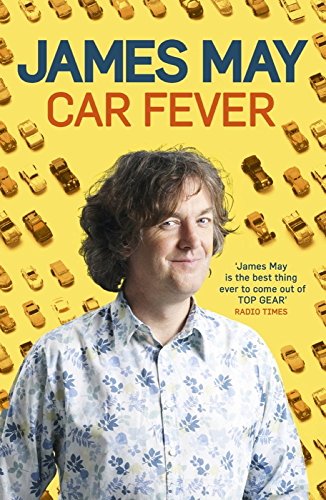 Car Fever: The Car Bore's Essential Companion - James May