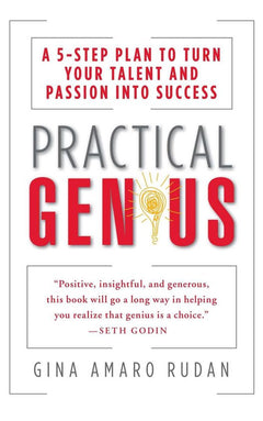 Practical Genius: A 5-Step Plan to Turn Your Talent and Passion Into Success - Gina Amaro Rudan