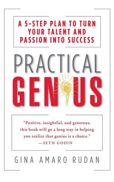 Practical Genius: A 5-Step Plan to Turn Your Talent and Passion Into Success - Gina Amaro Rudan