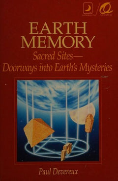 Earth Memory: Sacred Sites, Doorways Into Earth's Mysteries - Paul Devereux