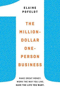 The Million-Dollar, One-Person Business: Make Great Money. Work the Way You Like. Have the Life You Want - Elaine Pofeldt