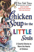 Chicken Soup for the Little Souls: 3 Colorful Stories to Warm the Hearts of Children - Jack Canfield, Mark Victor Hansen & Lisa McCourt