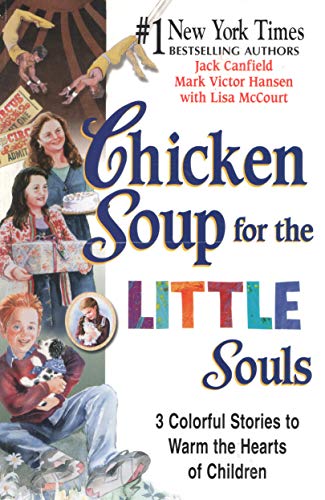 Chicken Soup for the Little Souls: 3 Colorful Stories to Warm the Hearts of Children - Jack Canfield, Mark Victor Hansen & Lisa McCourt