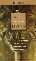 The Art of Living: The Classical Mannual on Virtue, Happiness, and Effectiveness - Epictetus & Sharon Lebell