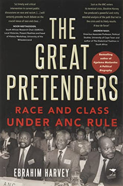 Great Pretenders: Race and Class Under ANC Rule - Ebrahim Harvey